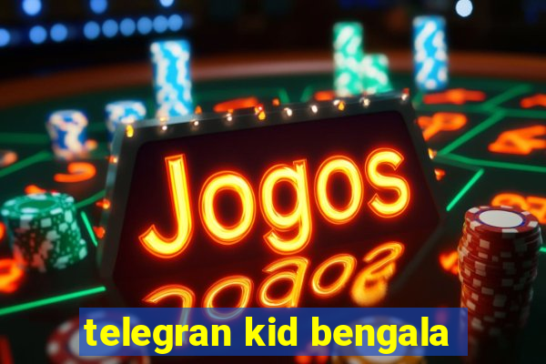 telegran kid bengala